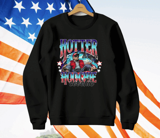 Trump Hotter Than A Hoochie Coochie Hoodie Shirt