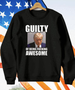 Trump Mugshot Guilty Of Being Fucking Awesome T-Shirt