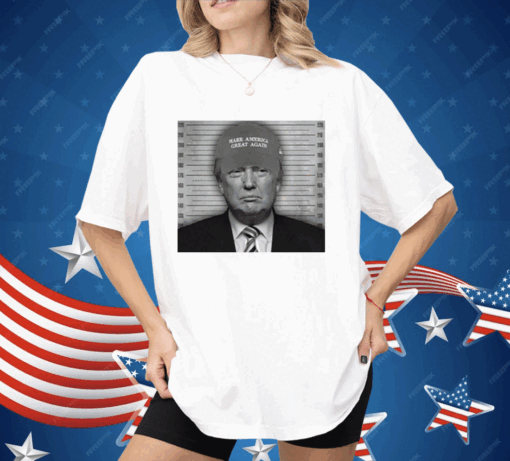 Trump Mugshot Make America Great Again Hat Shirt