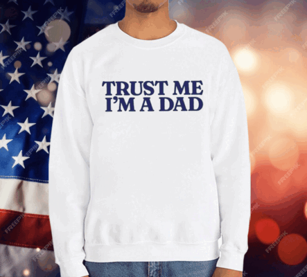 Trust Me Im A Dad T-Shirt