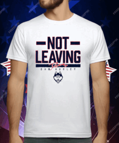 UCONN BASKETBALL DAN HURLEY NOT LEAVING TEXT T-Shirt