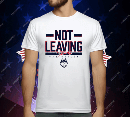 UCONN BASKETBALL DAN HURLEY NOT LEAVING TEXT T-Shirt