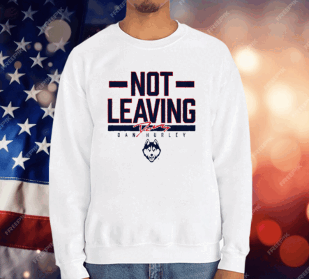 UCONN BASKETBALL DAN HURLEY NOT LEAVING TEXT T-Shirt