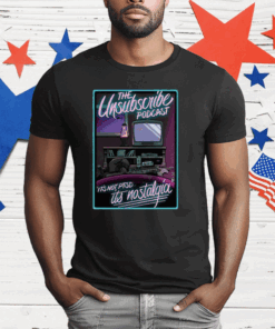 Unsubscribe Podcast Unsub Nostalgia T-Shirt