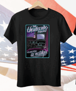 Unsubscribe Podcast Unsub Nostalgia T-Shirt