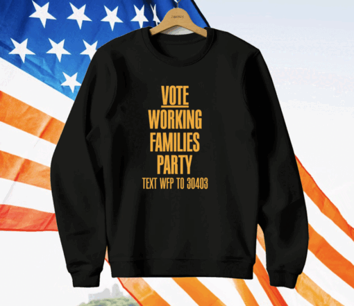 Vote Working Families Party Text WFP To 30403 Premium T-Shirt