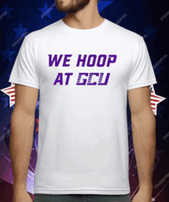 We Hoop At Gcu T-Shirt