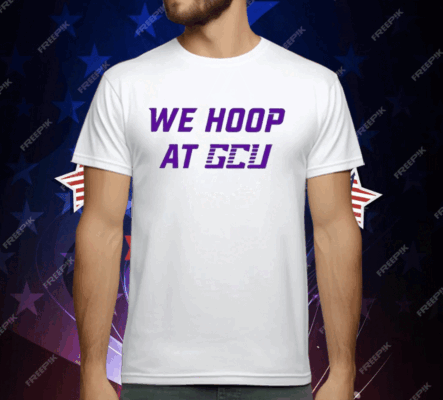 We Hoop At Gcu T-Shirt