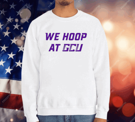 We Hoop At Gcu T-Shirt