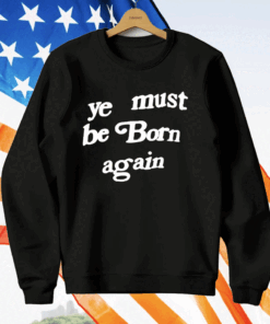 Ye Must Be Born Again T-Shirt