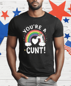 You’re A Cunt Unicorn T-Shirt