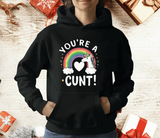 You’re A Cunt Unicorn T-Shirt