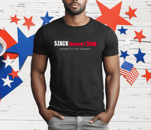 Zack Doesn’t Stop Power To The Traders T-Shirt