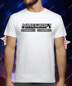 Minecraft I Suck Dick T-Shirt