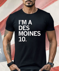 I’M A DES MOINES 10 Shirt