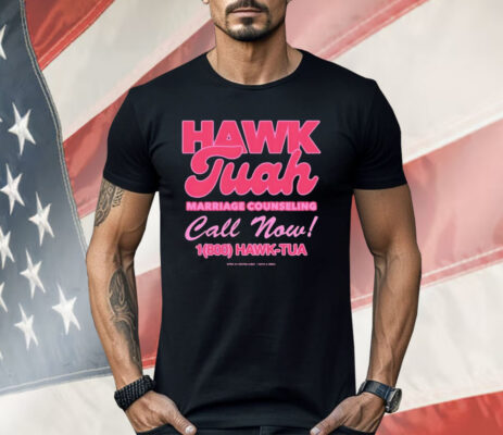 Hawk Tuah Marriage Counseling Call Now 1800 Hawk Tuah Shirt