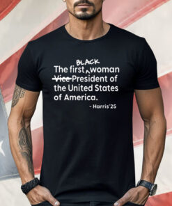 The First Black Woman Vice-President Of The United States Of America Harris’25 Shirt