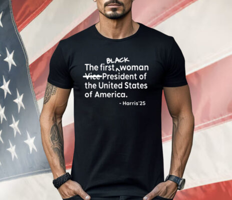 The First Black Woman Vice-President Of The United States Of America Harris’25 Shirt