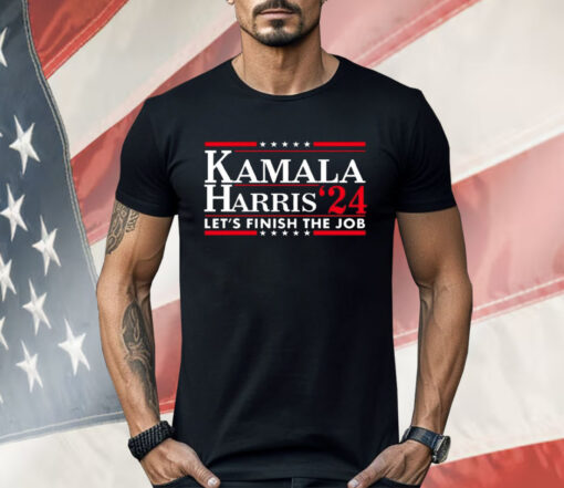 Kamala Harris ’24 Let’s Finish The Job Shirt