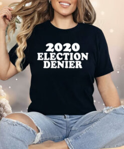 2020 Election Denier Shirt