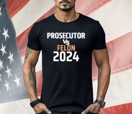 Kamala Harris Prosecutor Vs Felon 2024 Shirt