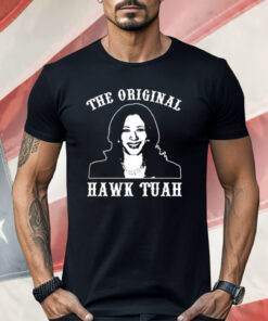 Kamala Harris The Original Hawk Tuah Shirt