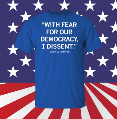 With Fear For Our Democracy I Dissent Sonia Sotomayor Sweatshirt