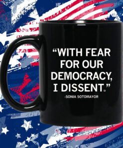 With Fear For Our Democracy I Dissent Sonia Sotomayor Longsleeve