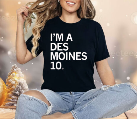 I'M A DES MOINES 10 Shirt