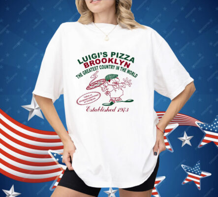 Luigi’s Pizza Brooklyn The Greatest Country In The World Shirt