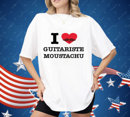 I Love Guitariste Moustachu Shirt