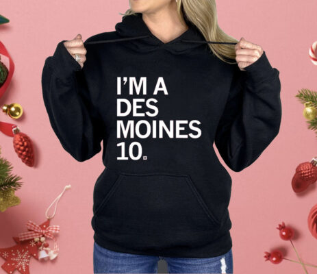 I'M A DES MOINES 10 Shirt