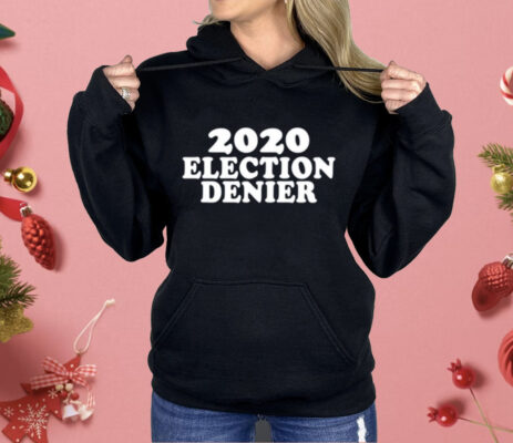 2020 Election Denier Shirt