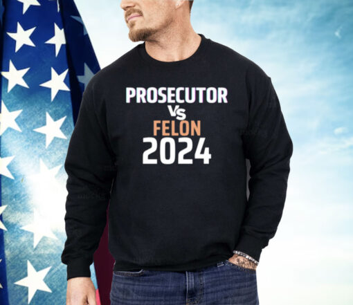 Kamala Harris Prosecutor Vs Felon 2024 Shirt