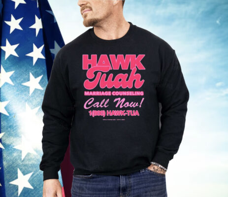 Hawk Tuah Marriage Counseling Call Now 1800 Hawk Tuah Shirt