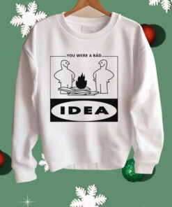 You Were A Bad Idea Shirt