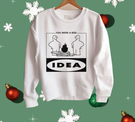 You Were A Bad Idea Shirt