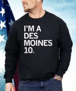 I’M A DES MOINES 10 Shirt