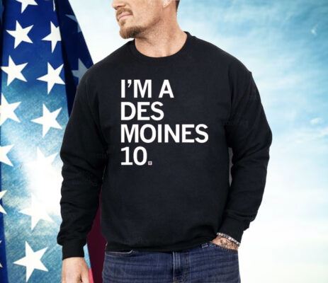 I'M A DES MOINES 10 Shirt