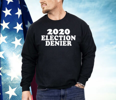 2020 Election Denier Shirt