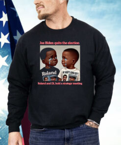 Joe Biden Quits The Election Roland And DL Hold A Strategy Meeting Shirt