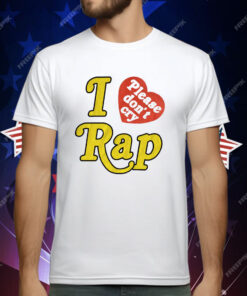 I Love Rap Please Don’t Cry T-Shirt