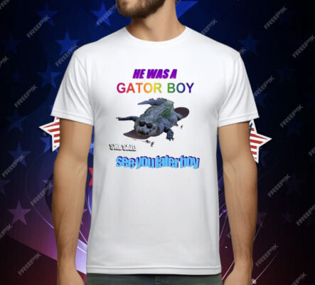 He Was A Gator Boy She Said See You Later Boy T-Shirt