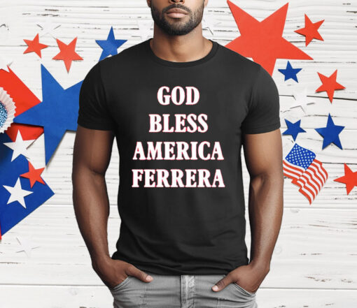 God Bless America Ferrera T-Shirt