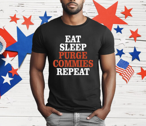 Eat Sleep Purge Commies Repeat Anti Communist T-Shirt