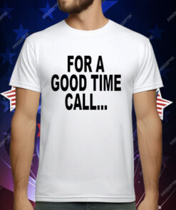 For a good time call T-Shirt