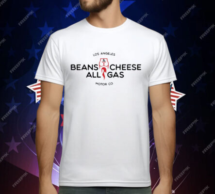 Los Angeles Beans Cheese All Gas Motor Co Tee Shirt