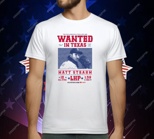 The Philadelphia Phillies Are Wanted In Texas Matt Strahm All Star Game T-Shirt