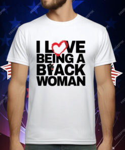 I Love Being A Black Woman T-Shirt