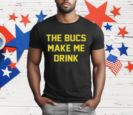 The Bucs Make Me Drink Tampa Bay Buccaneers T-Shirt